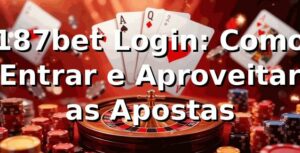 187bet Login: Como Entrar e Aproveitar as Apostas 🎯