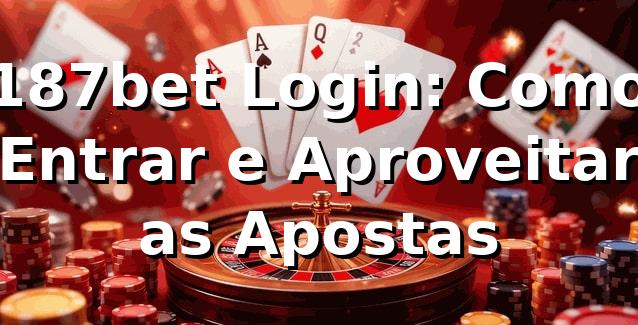 187bet Login: Como Entrar e Aproveitar as Apostas 🎯
