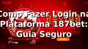 Como Fazer Login na Plataforma 187bet: Guia Seguro 🍀