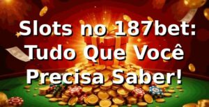 🎰 Slots no 187bet: Tudo Que Você Precisa Saber!